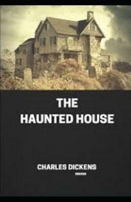 The Haunted House (Illustrated) by Charles Dickens