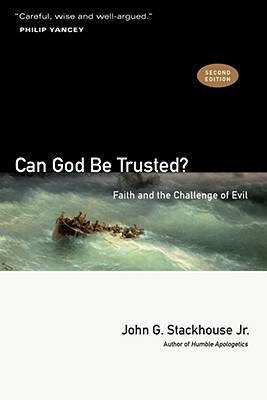 Can God Be Trusted?: Faith and the Challenge of Evil by John G. Stackhouse Jr