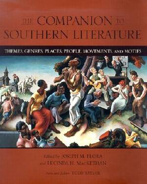 The Companion to Southern Literature: Themes, Genres, Places, People, Movements, and Motifs by 