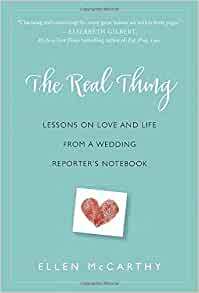 The Real Thing: Lessons on Love and Life from a Wedding Reporter's Notebook by Ellen McCarthy