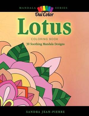Lotus: 30 Soothing Mandala Designs by Oui Color, Sandra Jean-Pierre
