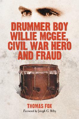 Drummer Boy Willie McGee, Civil War Hero and Fraud by Thomas Fox