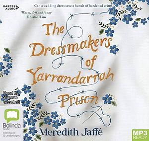 The Dressmakers of Yarrandarrah Prison by Meredith Jaffe