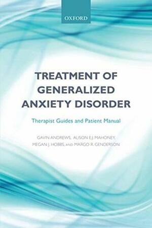 Treatment of Generalized Anxiety Disorder: Therapist Guides and Patient Manual by Alison E Mahoney, Megan J Hobbs, Margo Genderson, Gavin Andrews