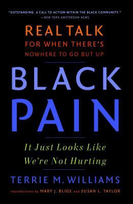 Black Pain: It Just Looks Like We're Not Hurting by Terrie M. Williams