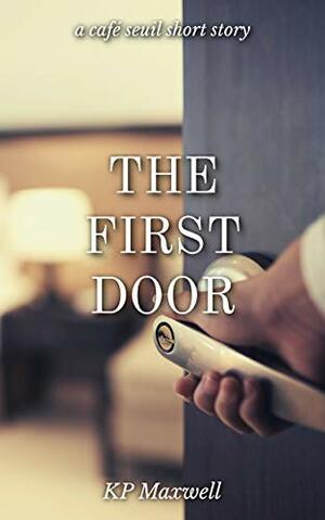 The First Door by K.P. Maxwell