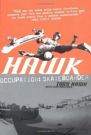 Hawk: Occupation: Skateboarder by Sean Mortimer, Tony Hawk