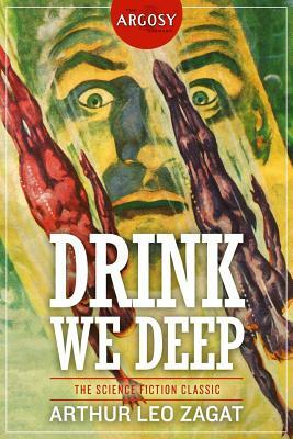 Drink We Deep by Arthur Leo Zagat