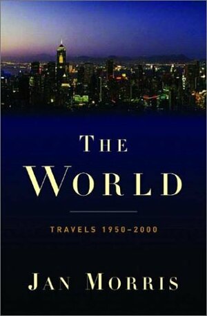 A Writer's World: Travels 1950-2000 by Jan Morris