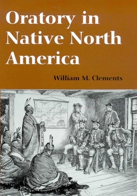 Oratory in Native North America by William M. Clements