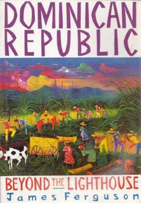 Dominican Republic: Beyond the Lighthouse by James Ferguson