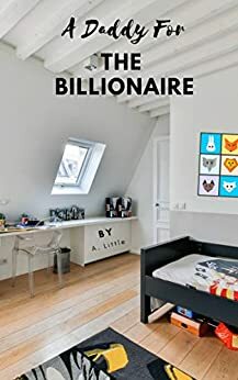 A Daddy for the Billionaire by A. Little