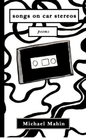 songs on car stereos: poems by Michael Mahin