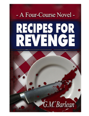 Recipes For Revenge, A Four-Course Novel by G.M. Barlean