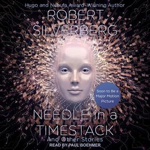 Needle in a Timestack: And Other Stories by Robert Silverberg