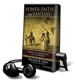 Power, Faith, and Fantasy by Michael B. Oren