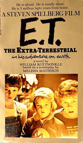 E.T. the Extra-Terrestrial in His Adventure on Earth by William Kotzwinkle