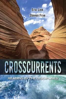 Crosscurrents: Reading in the Disciplines by Eric Link, Steven Frye