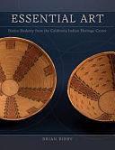 Essential Art: Native Basketry from the California Indian Heritage Center by Brian Bibby