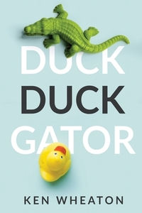 Duck Duck Gator by Ken Wheaton