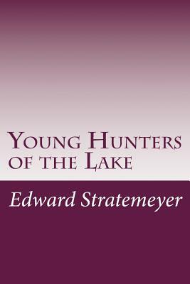 Young Hunters of the Lake by Edward Stratemeyer