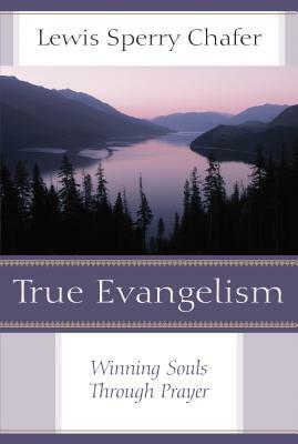 True Evangelism-New Cvr: Winning Souls Through Prayer by Lewis Sperry Chafer