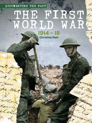 The First World War: 1914-18 by Christine Hatt