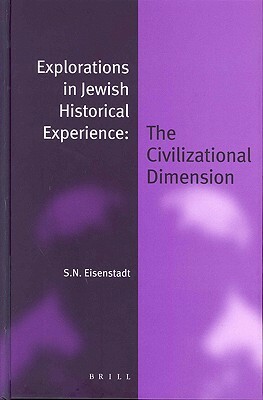 Explorations in Jewish Historical Experience (Paperback): The Civilizational Dimension by Shmuel N. Eisenstadt