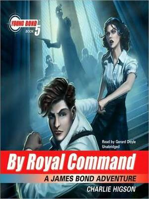 By Royal Command: A James Bond Adventure, Book 5 by Charlie Higson, Gerard Doyle