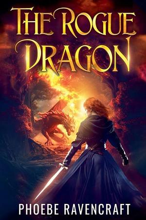 The Rogue Dragon: A Sapphic Fantasy Adventure Novel by Phoebe Ravencraft