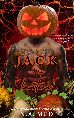 Jack My Lantern: A Dark Halloween Erotica Novelette by N. A. MCD