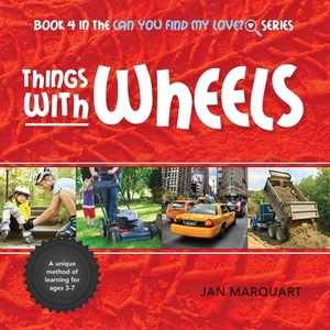 Things With Wheels: Book 4 in the Can You Find My Love? Series by Jan Marquart