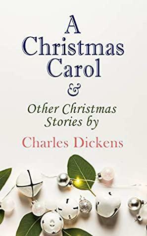 A Christmas Carol & Other Christmas Stories by Charles Dickens