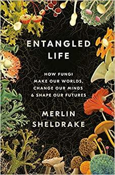 Ett sammanvävt liv: hur svamparna förenar vår värld, förändrar våra sinnen och formar vår framtid by Merlin Sheldrake