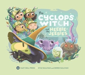 The Cyclops Witch and the Heebie-Jeebies by Derek Sullivan, Kyle Sullivan