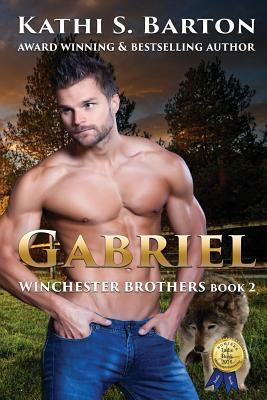 Gabriel: Winchester Brothers-Erotic Paranormal Wolf Shifter Romance by Kathi S. Barton