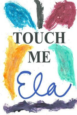 Touch Me by Ela