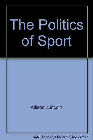 The Politics of Sport by Lincoln Allison