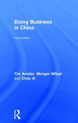 Doing Business in China by Tim Ambler, Chao XI, Morgen Witzel