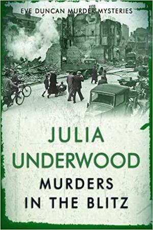 Murders in the Blitz: The Eve Duncan Trilogy by Julia Underwood