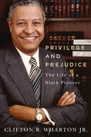 Privilege and Prejudice: The Life of a Black Pioneer by Clifton R. Wharton