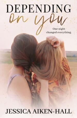 Depending on You by Jessica Aiken-Hall