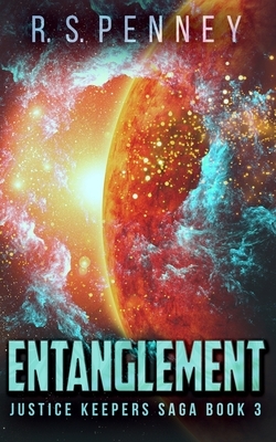 Entanglement (Justice Keepers Saga Book 3) by R.S. Penney