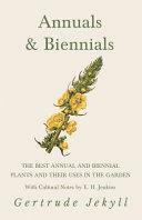 Annuals &amp; Biennials - The Best Annual and Biennial Plants and Their Uses in the Garden - With Cultural Notes by E. H. Jenkins by Manda Collins