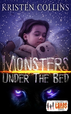 Monsters Under The Bed: Children of Chaos Series by Kristen Collins