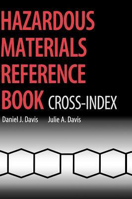 Hazardous Materials Reference Book: Cross-Index by Julie A. Davis, Daniel J. Davis