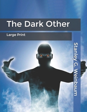 The Dark Other: Large Print by Stanley G. Weinbaum