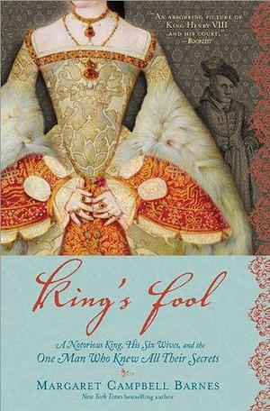 King's Fool: A Notorious King, His Six Wives, and the One Man Who Knew All Their Secrets by Margaret Campbell Barnes, Margaret Campbell Barnes