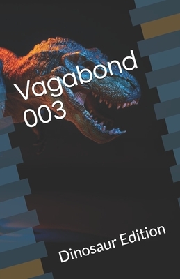 Vagabond 003: Dinosaur Edition by Wayne Faust, Rebecca Hodgkins, Denise E. Dora