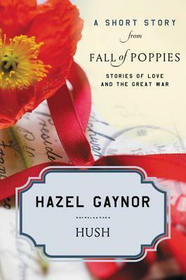 Hush: A Short Story from Fall of Poppies: Stories of Love and the Great War by Hazel Gaynor